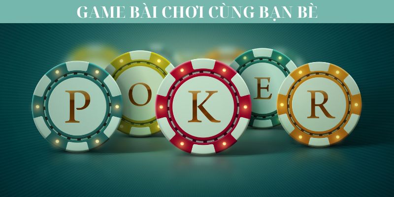 Poker - Trò chơi không thể bỏ lỡ